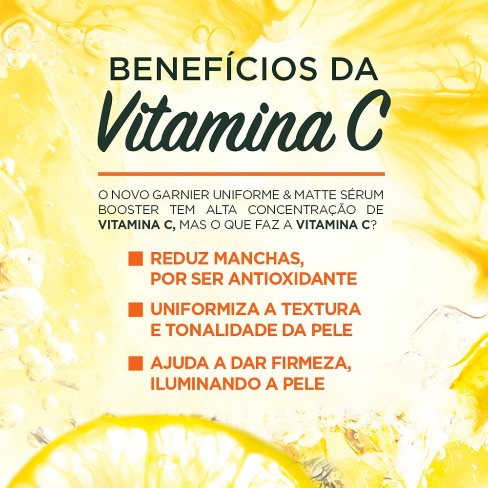 Benefícios Vitamina C Sérum Booster Antimanchas Garnier Uniforme&Matte Vitamina C | Garnier